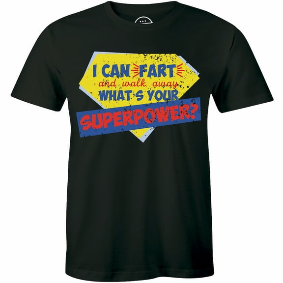 Men's I Can Fart And Walk Away Whats Your Superpower? Funny Sarcastic T-Shirt