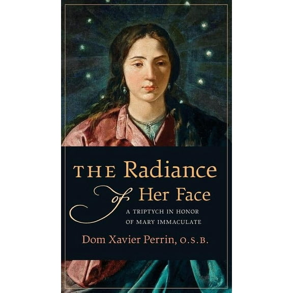 The Radiance of Her Face: A Triptych in Honor of Mary Immaculate, (Hardcover)