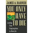 thumbnail image 1 of You Only Have To Die: Leading Your Congregation to New Life, 1 of 1