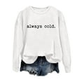thumbnail image 3 of Women's Sweatshirts 2025 Always Cold Sweatshirt Funny Graphic Sweatshirts Pullover Tops Sweatshirt for Women, 3 of 5