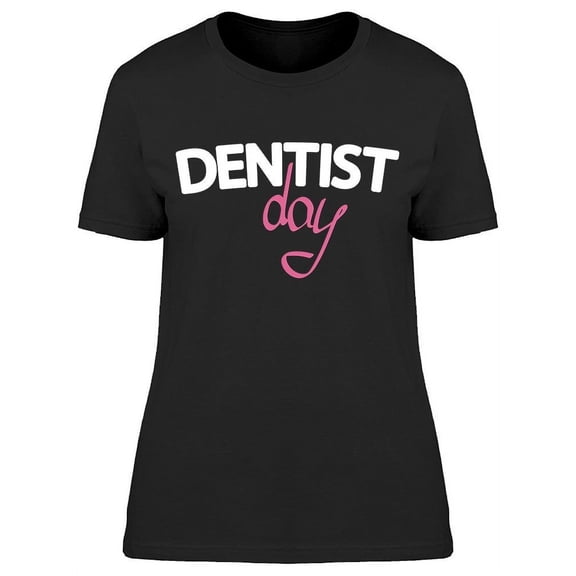 Dentist Day T-Shirt Women -Image by Shutterstock, Female Large