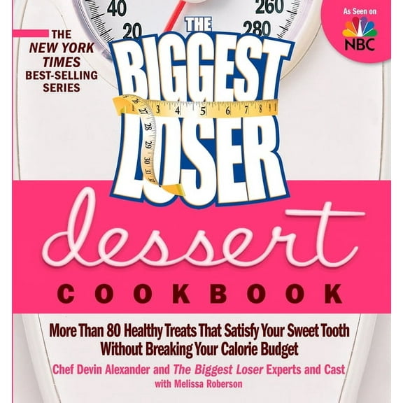 The Biggest Loser Dessert Cookbook: More than 80 Healthy Treats That Satisfy Your Sweet Tooth without Breaking Your Calorie Budget, (Paperback)