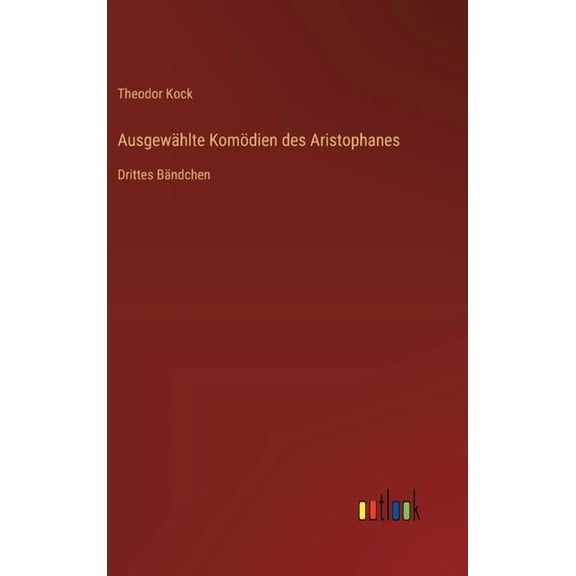 Ausgewählte Komödien des Aristophanes: Drittes Bändchen, (Hardcover)