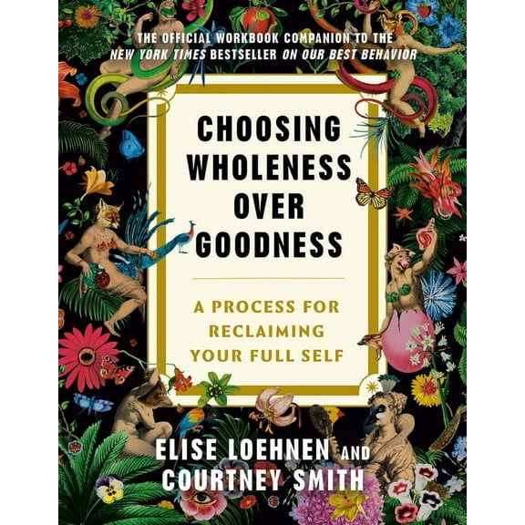Choosing Wholeness Over Goodness: A Process for Reclaiming Your Full Self, (Paperback)
