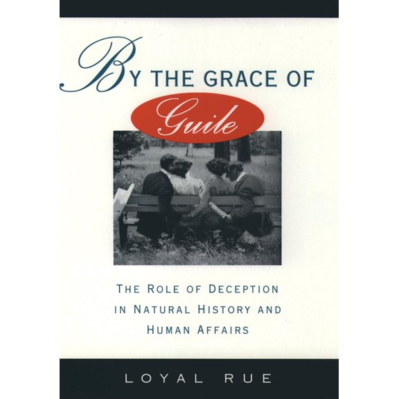 By the Grace of Guile: The Role of Deception in Natural History and Human Affairs, (Hardcover)