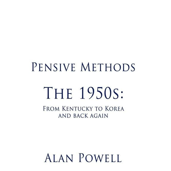 Pensive Methods : The 1950s-From Kentucky to Korea and Back Again