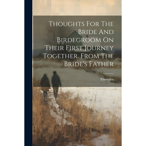 Thoughts For The Bride And Birdegroom On Their First Journey Together. From The Bride's Father, (Paperback)