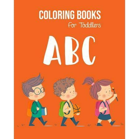 ABC Coloring Books For Toddlers : Preschool And Kids. An ABC Activity Book for Toddlers and Preschool Kids Age 2-5 to Learn the English Alphabet Letters from A to