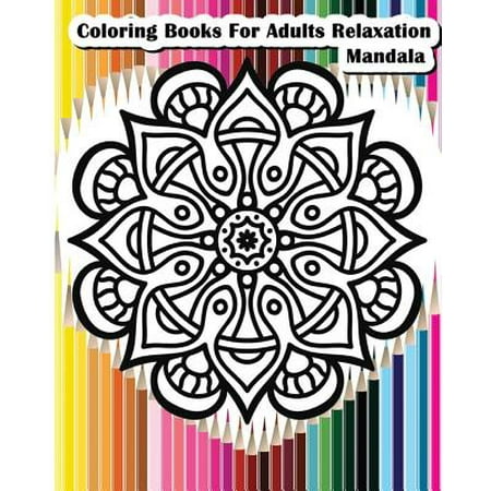 Coloring Books for Adults Relaxation Mandala : Mandala Designs for Your Creativity (Relaxation & Meditation 100