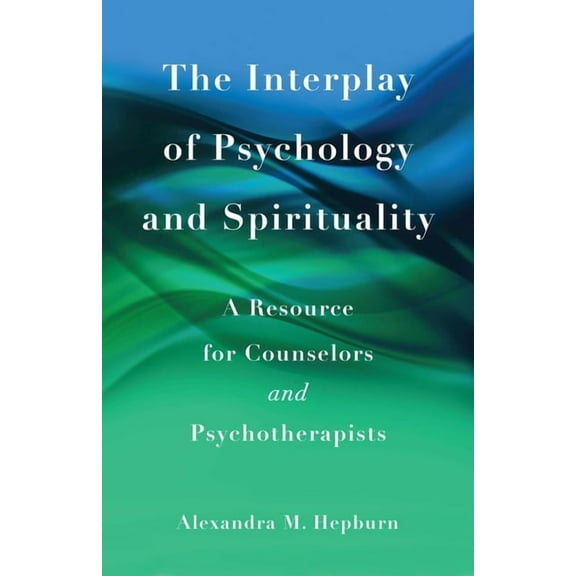The Interplay of Psychology and Spirituality: A Resource for Counselors and Psychotherapists, (Paperback)