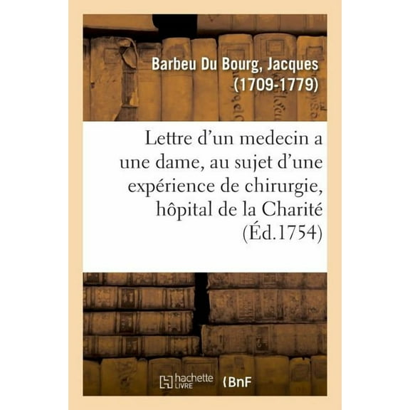 Lettre d'Un Medecin a Une Dame, Au Sujet d'Une Expérience de Chirurgie : Académie Des Sciences, Belles-Lettres Et Arts de Besançon (Paperback)