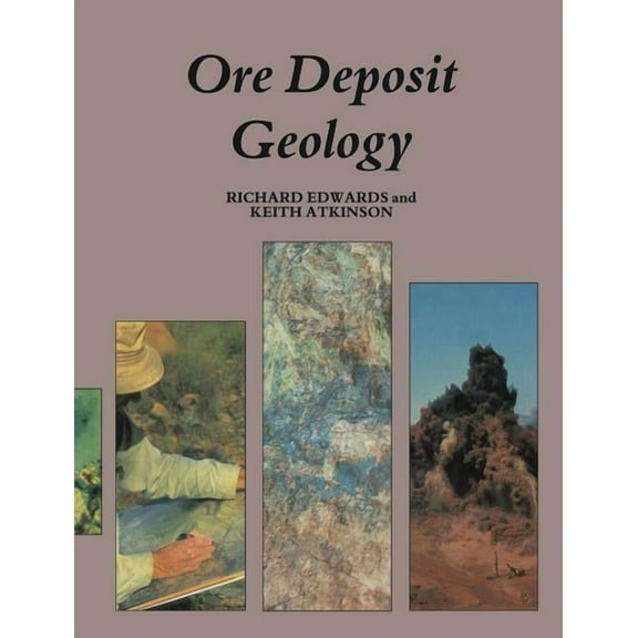 Ore Deposit Geology and Its Influence on Mineral Exploration, (Paperback)