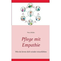 Pflege mit Empathie: Wie du lernst dich wieder einzufühlen, (Paperback)