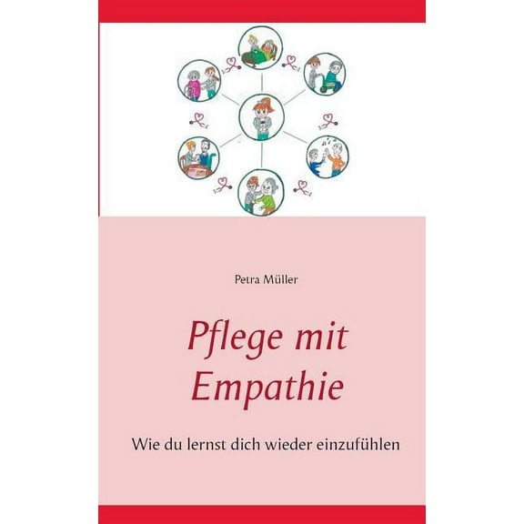 Pflege mit Empathie: Wie du lernst dich wieder einzufühlen, (Paperback)