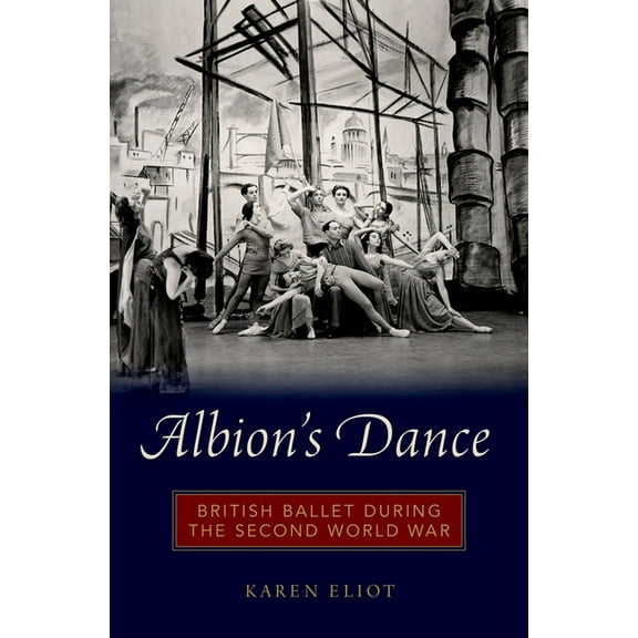 Albion's Dance: British Ballet During the Second World War, (Hardcover)