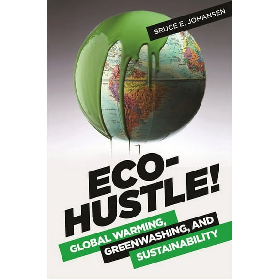 Eco-Hustle!: Global Warming, Greenwashing, and Sustainability, (Hardcover)
