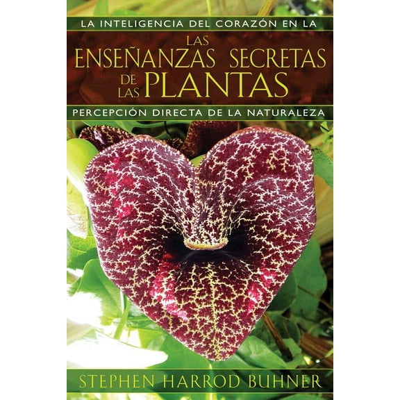 Las Enseñanzas Secretas de Las Plantas: La Inteligencia del Corazón En La Percepción Directa de la Naturaleza, (Paperback)