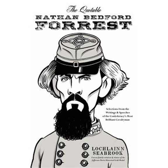 Pre-Owned The Quotable Nathan Bedford Forrest: Selections from the Writings and Speeches of the Confederacy's Most Brilliant Caval, (Paperback)