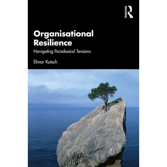 Organisational Resilience: Navigating Paradoxical Tensions, (Paperback)