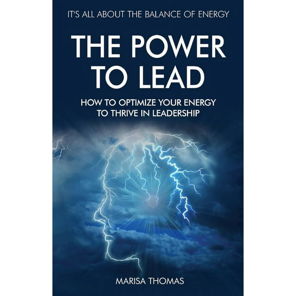 The Power to Lead: How to Optimize Your Energy to Thrive in Leadership, (Paperback)