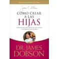 thumbnail image 1 of Pre-Owned Cómo Criar a Las Hijas: Consejos Prácticos Para Aquellos Que Están Formando a la Próxima Generación de Mujeres = Bringing Up Girls (Paperback) 1414336039 9781414336039, 1 of 1