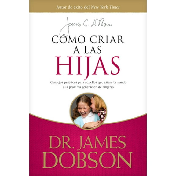 Pre-Owned Cómo Criar a Las Hijas: Consejos Prácticos Para Aquellos Que Están Formando a la Próxima Generación de Mujeres = Bringing Up Girls (Paperback) 1414336039 9781414336039