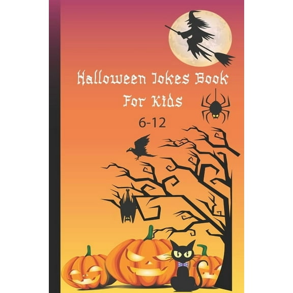 Halloween Jokes Book For Kids 6-12: A Fun and Interactive Joke Book for Boys, Girls and The Whole Family - Funny & Silly, (Paperback)