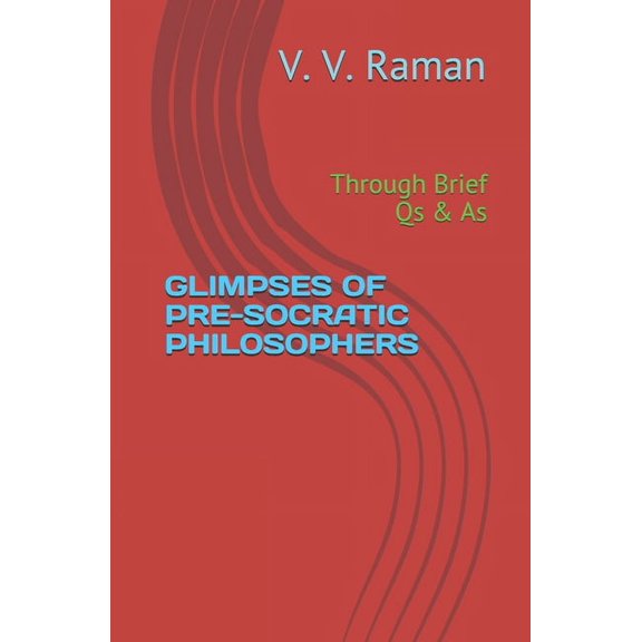 Glimpses of Pre-Socratic Philosophers: Through Brief Qs & As (Paperback)