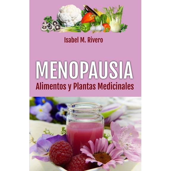 MENOPAUSIA. Alimentos y Plantas Medicinales: Remedios complementarios y naturales., (Paperback)