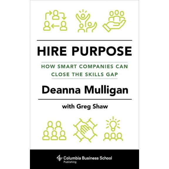 Hire Purpose: How Smart Companies Can Close the Skills Gap, (Hardcover)