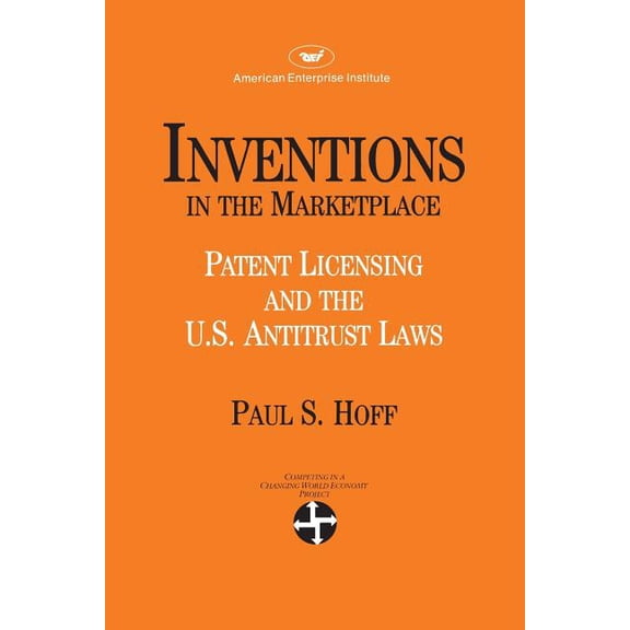 AEI Studies Inventions in the Marketplace: Patent Licensing and the U.s. Antitrust Laws, Book 442, (Paperback)