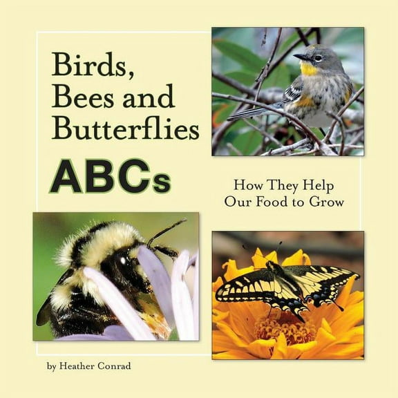 Birds, Bees and Butterflies ABCs: How They Help Our Food to Grow, (Paperback)