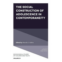 Sociological Studies of Children and You The Social Construction of Adolescence in Contemporaneity, Book 31, (Hardcover)