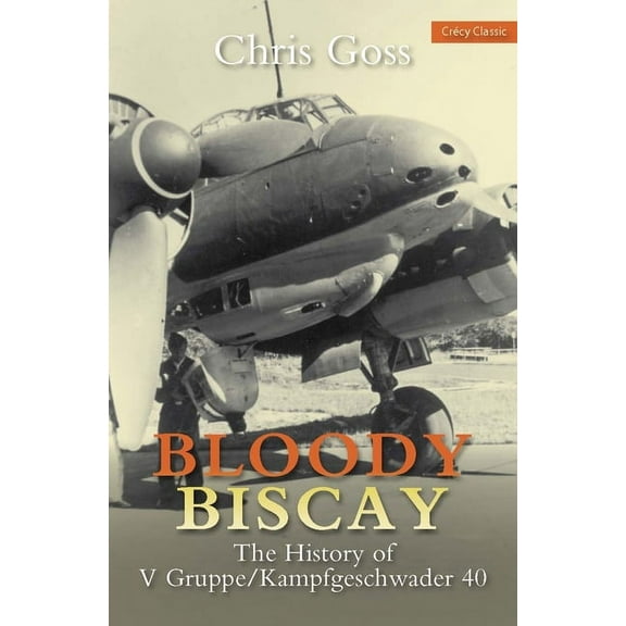 Bloody Biscay: The History of V Gruppe/Kampfgeschwader 40 (Paperback)