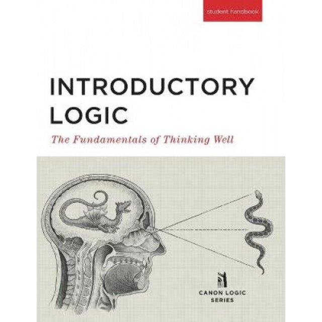 Introductory Logic: The Fundamentals of Thinking Well (Student Edition)