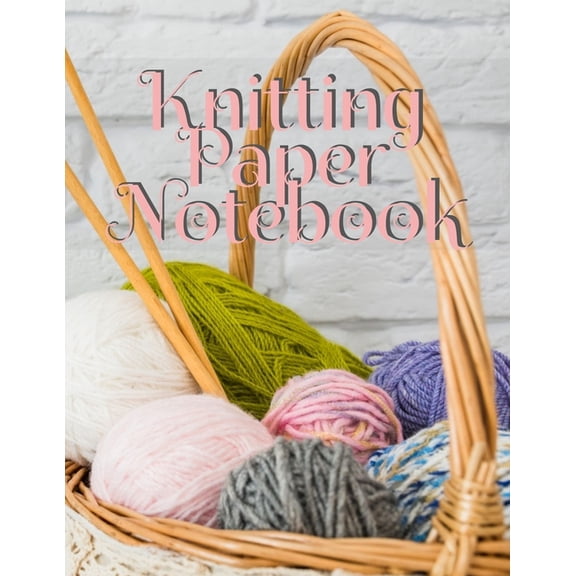 Knitting Paper Notebook: Notepad Pages For Inspirational Quotes & Knit Designs for New Holiday Craft Projects - Grid, (Paperback)