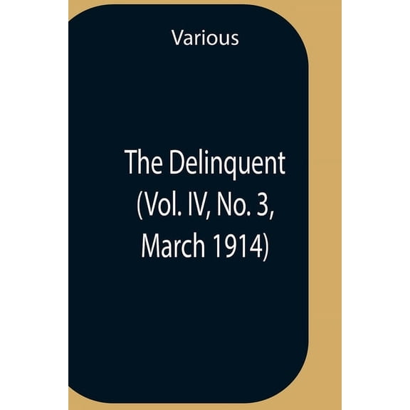 The Delinquent (Vol. Iv, No. 3, March 1914), (Paperback)