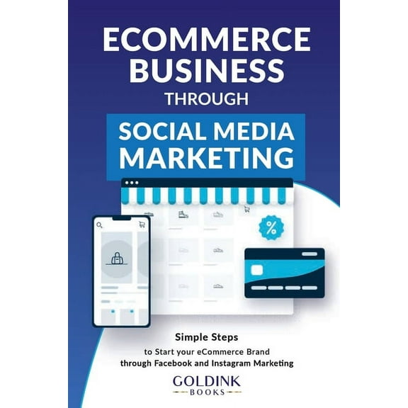 E-Commerce Business through Social Media Marketing: Simple Steps to Start your E-Commerce Brand/Company through Facebook, (Paperback)
