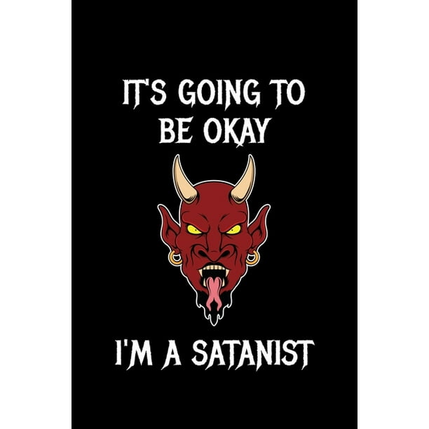 It S Going To Be Okay I M A Satanist Dotted Notizbuch Mit Punkteraster A5 Satan Teufel Notizheft I Satanist Okkult Baphomet Satanismus Geschenkidee Walmart Com Walmart Com