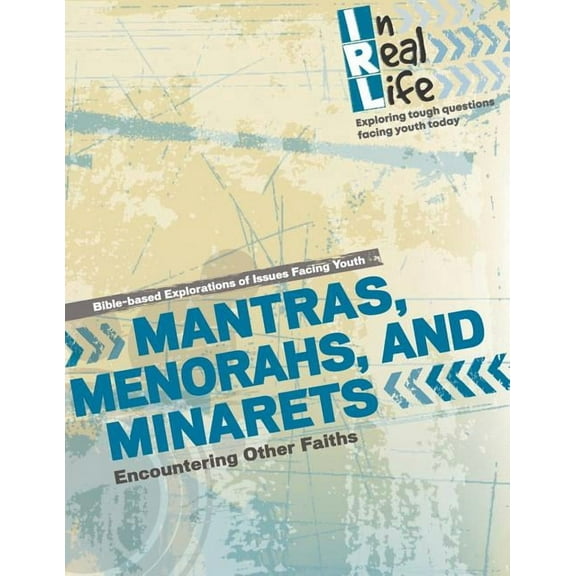 In Real Life: Exploring Tough Questions Facing Youth Today: Mantras, Menorahs, and Minarets : Encountering Other Faiths (Series #10) (Paperback)