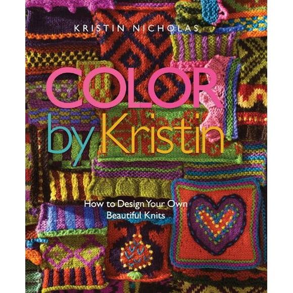 Couleur par Kristin: Comment Concevoir Vos Propres Beaux Tricots