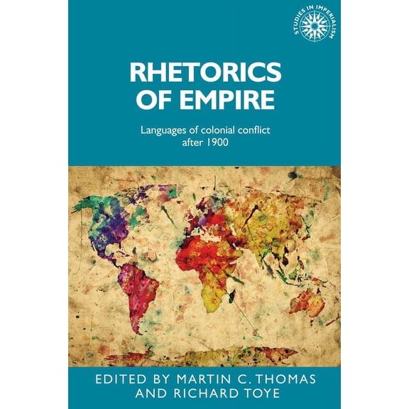 Studies in Imperialism Rhetorics of Empire: Languages of Colonial Conflict After 1900, Book 149, (Hardcover)
