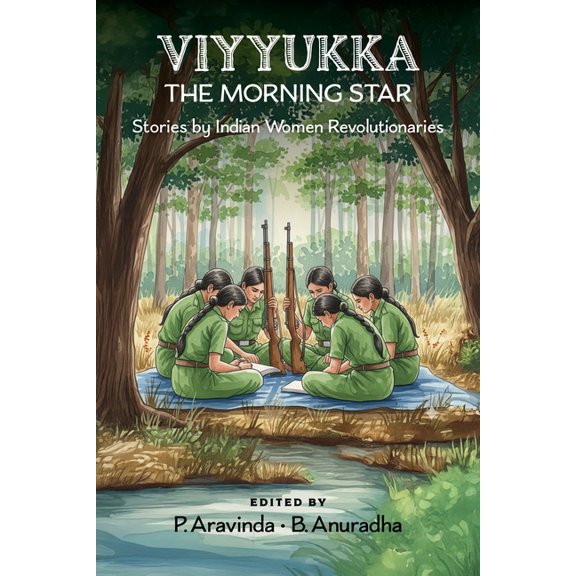 Viyyukka - The Morning Star: Voices of India's Women Revolutionaries, (Paperback)