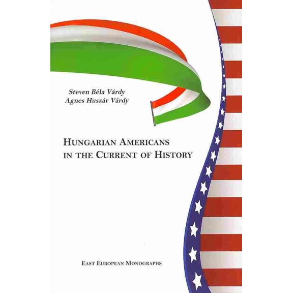 East European Monograph: Hungarian Americans in the Current of History (Hardcover)