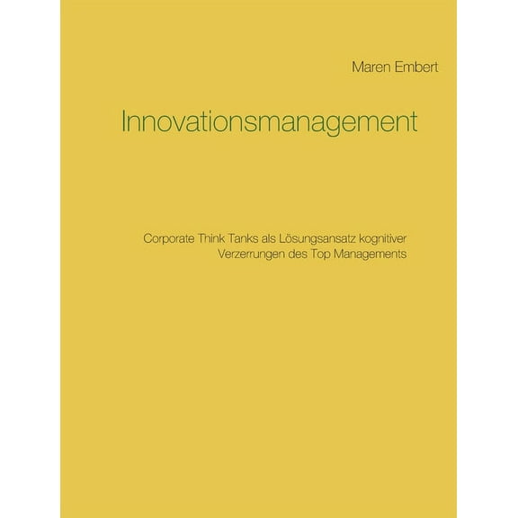 Innovationsmanagement: Corporate Think Tanks als Lösungsansatz kognitiver Verzerrungen des Top Managements, (Paperback)