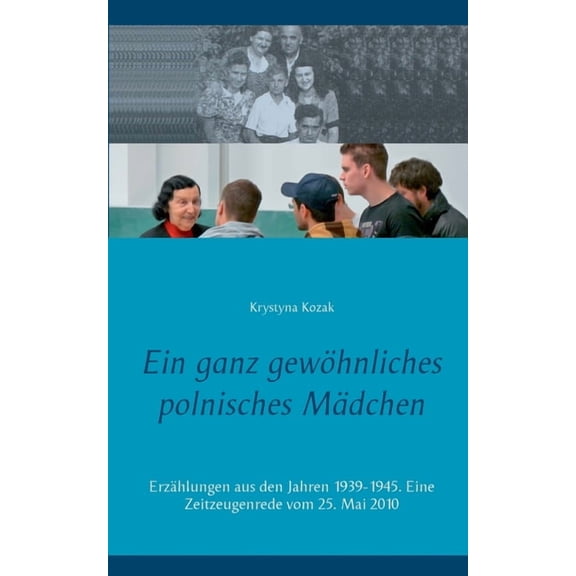 Ein ganz gewöhnliches polnisches Mädchen : Erzählungen aus den Jahren 1939-1945. Eine Zeitzeugenrede vom 25. Mai 2010 (Paperback)