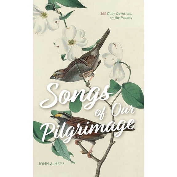 Songs of Our Pilgrimage: 365 Daily Devotions on the Psalms, (Hardcover)