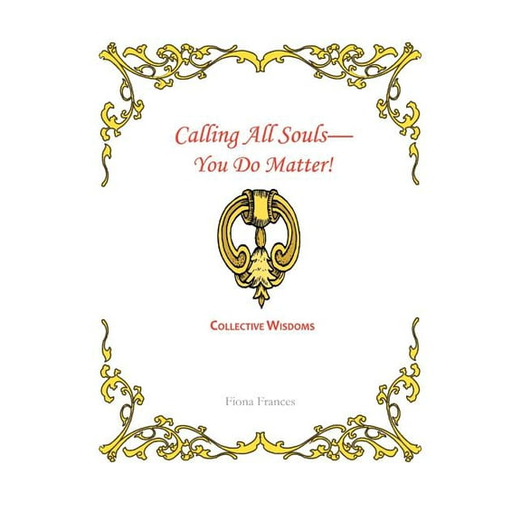 Calling All Souls-You Do Matter!: Collective Wisdoms, (Paperback)