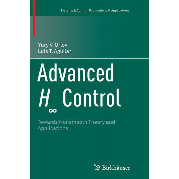 Systems & Control: Foundations & Applica Advanced H∞ Control: Towards Nonsmooth Theory and Applications, (Paperback)