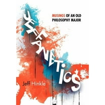 Jeffanetics: Musings of an Old Philosophy Major (Hardcover)